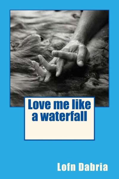 Cover for Lofn Dabria · Love me like a waterfall (Paperback Book) (2016)