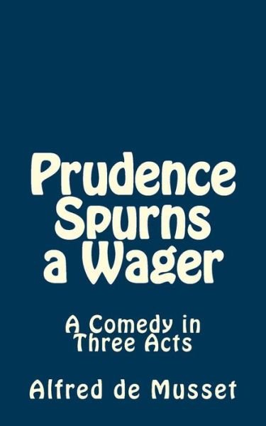 Cover for Alfred De Musset · Prudence Spurns a Wager: a Comedy in Three Acts (Pocketbok) (2015)