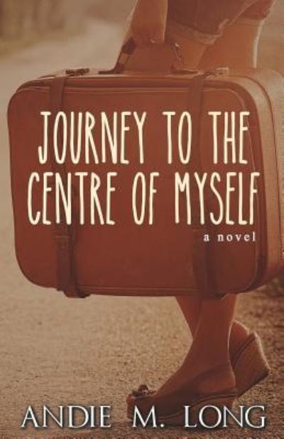 Cover for Andie M. Long · Journey to the Centre of Myself (Paperback Book) (2016)