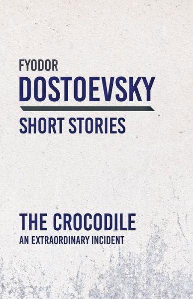 Cover for Fyodor Dostoyevsky · The Crocodile - An Extraordinary Incident (Taschenbuch) (2018)