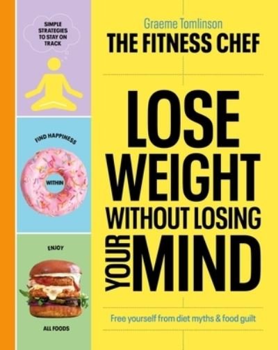 Cover for Graeme Tomlinson · THE FITNESS CHEF – Lose Weight Without Losing Your Mind: The Sunday Times Bestseller (Innbunden bok) (2022)