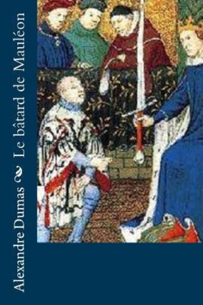 Le bâtard de Mauléon - Alexandre Dumas - Books - Createspace Independent Publishing Platf - 9781530873302 - April 5, 2016