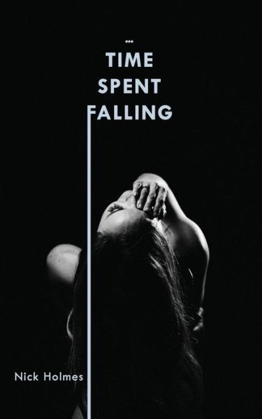 Cover for Nick Holmes · Time Spent Falling (Paperback Book) (2016)