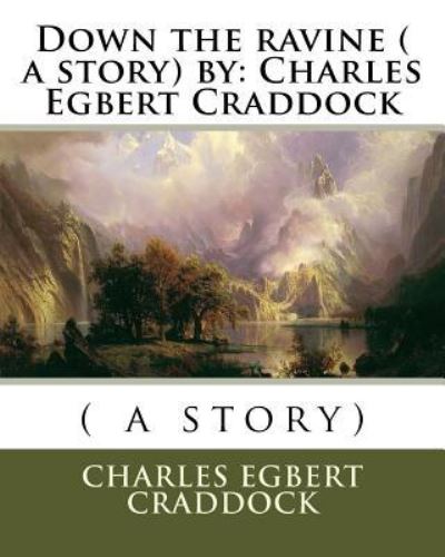 Down the ravine ( a story) by - Charles Egbert Craddock - Books - Createspace Independent Publishing Platf - 9781535373302 - July 19, 2016