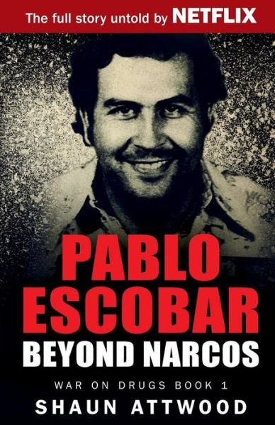Cover for Shaun Attwood · Pablo Escobar: Beyond Narcos - War on Drugs (Pocketbok) (2016)