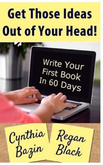 Get Those Ideas Out of Your Head! - Regan Black - Books - Createspace Independent Publishing Platf - 9781540335302 - November 22, 2016
