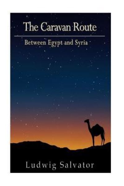 Cover for Ludwig Salvator · The Caravan Route Between Egypt and Syria (Paperback Book) (2016)