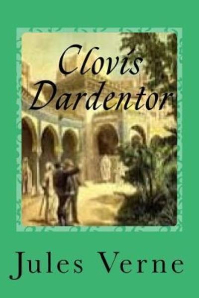 Clovis Dardentor - Jules Verne - Kirjat - Createspace Independent Publishing Platf - 9781541354302 - torstai 29. joulukuuta 2016