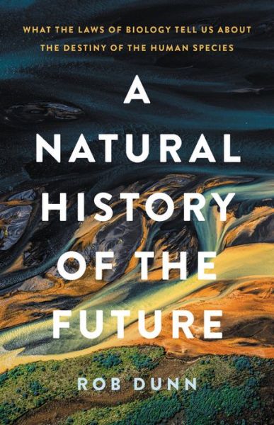 Cover for Rob Dunn · A Natural History of the Future (Hardcover Book) (2021)