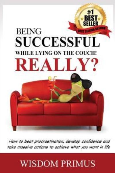 Cover for Wisdom Primus · Being Successful While Lying On the Couch! Really? (Paperback Book) (2017)