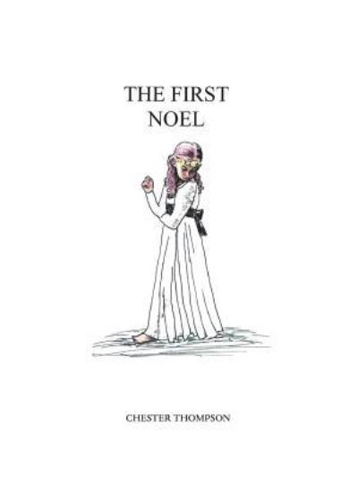 The First Noel - Chester Thompson - Books - Authorhouse - 9781546250302 - July 9, 2018