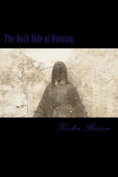 Cover for Kisha Brown · The Dark Side of Nursing (Paperback Book) (2017)