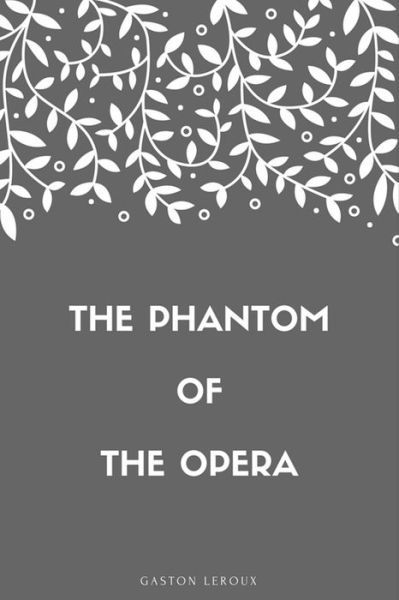 The Phantom of the Opera - Gaston LeRoux - Books - Createspace Independent Publishing Platf - 9781548269302 - June 22, 2017