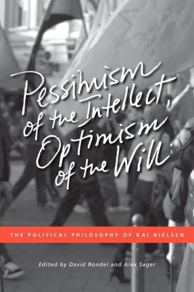 David Rondel · Pessimism of the Intellect, Optimism of the Will: The Political Philosophy of Kai Nielsen (Paperback Bog) (2012)