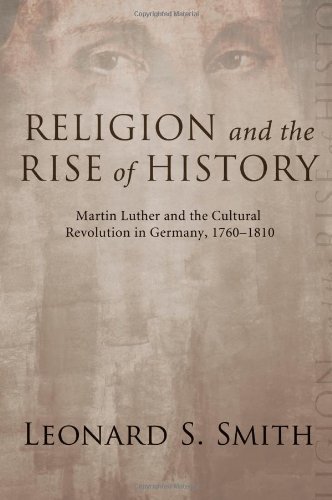 Cover for Leonard Smith · Religion and the Rise of History: Martin Luther and the Cultural Revolution in Germany, 1760-1810 (Paperback Bog) (2009)