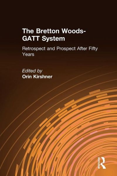 Cover for Orin Kirshner · The Bretton Woods-GATT System: Retrospect and Prospect After Fifty Years (Pocketbok) (1995)