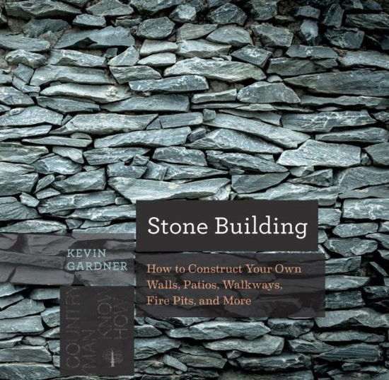 Cover for Kevin Gardner · Stone Building: How to Make New England Style Walls and Other Structures the Old Way - Countryman Know How (Paperback Book) (2017)