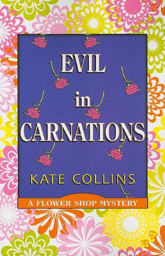 Evil in Carnations (Flower Shop Mysteries) - Kate Collins - Książki - Large Print Press - 9781597229302 - 1 maja 2009