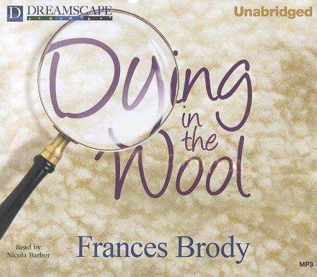 Cover for Frances Brody · Dying in the Wool: a Kate Shackleton Mystery (MP3-CD) [Unabridged edition] (2012)