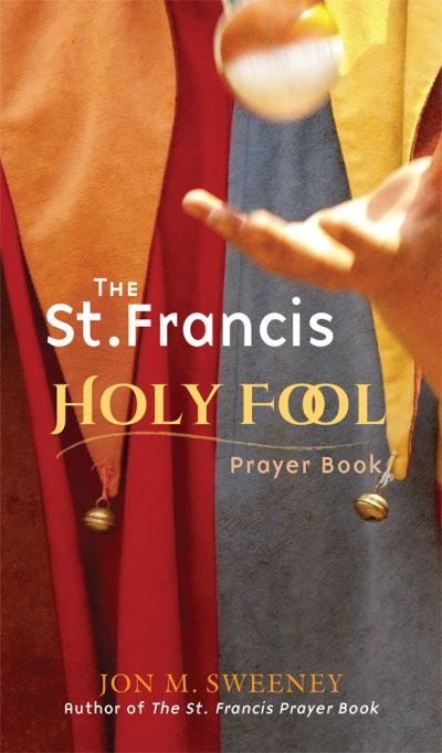 Cover for Jon M. Sweeney · The St. Francis Holy Fool Prayer Book (Pocketbok) (2017)