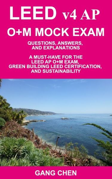 LEED v4 AP O+M MOCK EXAM - Gang Chen - Libros - Architeg, Incorporated - 9781612650302 - 1 de agosto de 2017