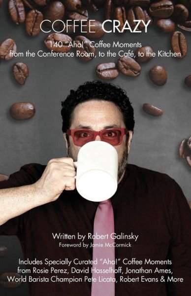 Cover for Robert Galinsky · Coffee Crazy: 140 AHA! Coffee Moments from the Conference Room, to the Cafe, to the Kitchen (Paperback Book) (2013)