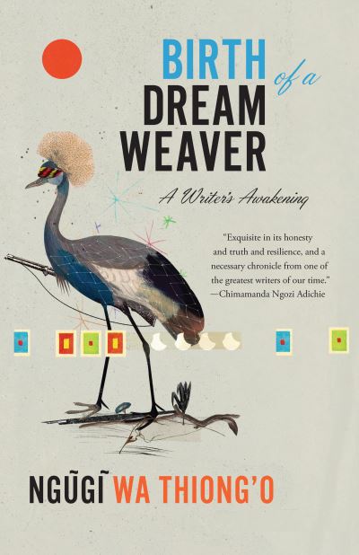 Cover for Ng&amp;#361; g&amp;#297; wa Thiong'o · Birth of a Dream Weaver A Writer's Awakening (Book) (2020)