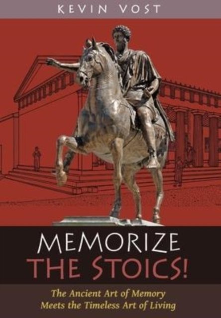Cover for Kevin Vost · Memorize the Stoics!: The Ancient Art of Memory Meets the Timeless Art of Living (Hardcover Book) (2022)