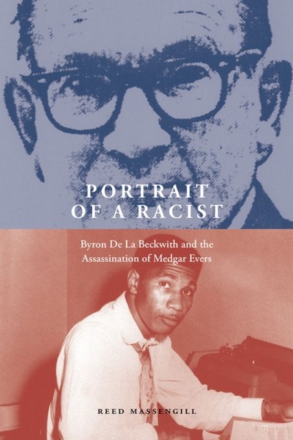 Cover for Reed Massengill · Portrait of a Racist: Byron De La Beckwith and the Assassination of Medgar Evers (Paperback Book) (2024)