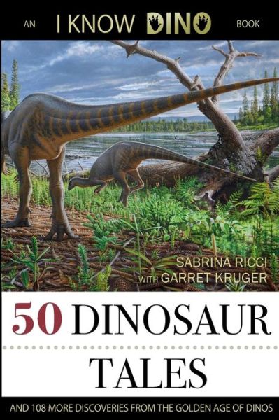 50 Dinosaur Tales: And 108 More Discoveries From the Golden Age of Dinos - Sabrina Ricci - Książki - Digital Pubbing - 9781622000302 - 8 października 2019