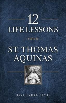 Cover for Kevin Vost · 12 Life Lessons from St. Thomas Aquinas (Book) (2019)