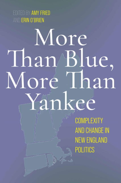 More Than Blue, More Than Yankee: Complexity and Change in New England Politics (Paperback Book) (2024)