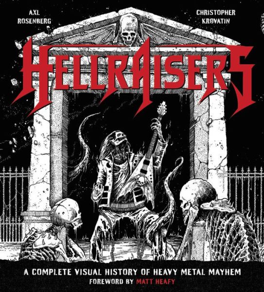 Hellraisers - The Complete Visual History Of Heavy Metal Mayham Book - Axl Rosenberg - Kirjat - RACE POINT PUBLISHING - 9781631064302 - torstai 26. lokakuuta 2017