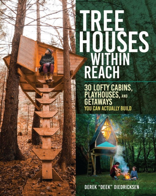 Tree Houses within Reach: 30 Lofty Cabins, Playhouses, and Getaways You Can Actually Build - Derek “Deek” Diedricksen - Books - Workman Publishing - 9781635868302 - May 13, 2025