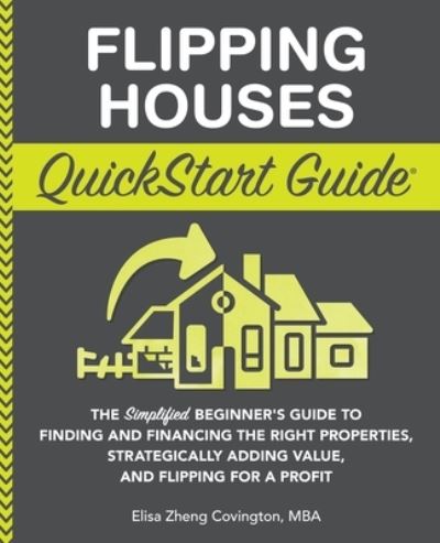 Flipping Houses Quickstart Guide - Elisa Zheng Covington - Libros - ClydeBank Media LLC - 9781636100302 - 11 de julio de 2022