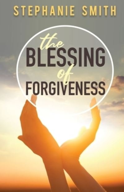 Cover for Stephanie Smith · The Blessing of Forgiveness (Pocketbok) (2021)