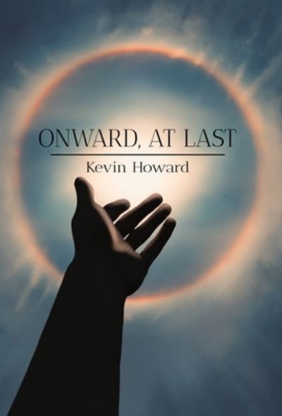Onward, at Last - Kevin Howard - Books - Primedia eLaunch LLC - 9781639886302 - December 1, 2022