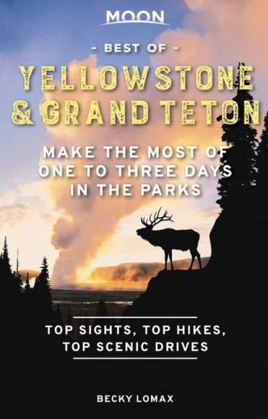 Cover for Becky Lomax · Moon Best of Yellowstone &amp; Grand Teton (First Edition): Make the Most of One to Three Days in the Parks (Paperback Bog) (2021)