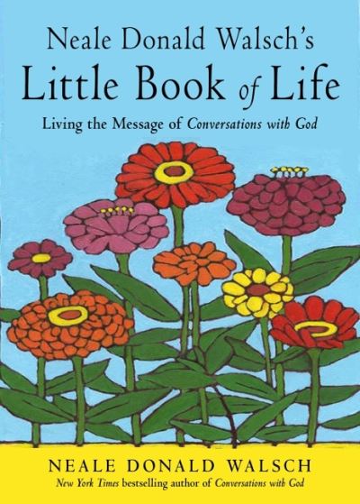 Cover for Walsch, Neale Donald (Neale Donald Walsch) · Neale Donald Walsch's Little Book of Life: Living the Message of Conversations with God (Paperback Book) (2021)