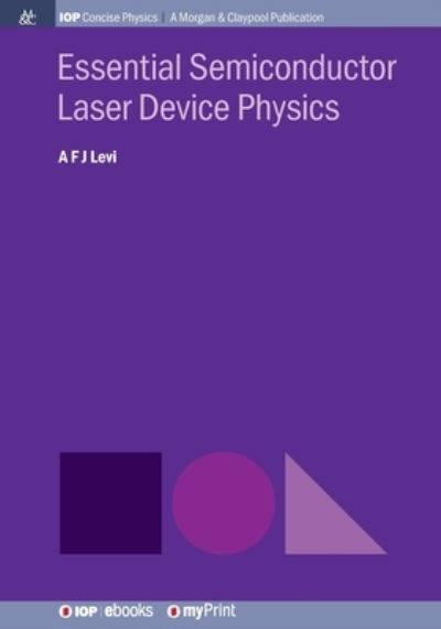 Essential Semiconductor Laser Device Physics - A F J Levi - Books - Morgan & Claypool Publishers - 9781643270302 - July 17, 2018