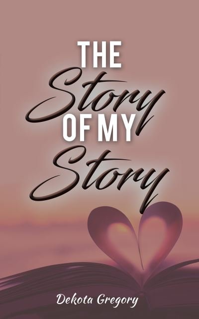 Cover for Dekota Gregory · The Story of My Story (Pocketbok) (2021)