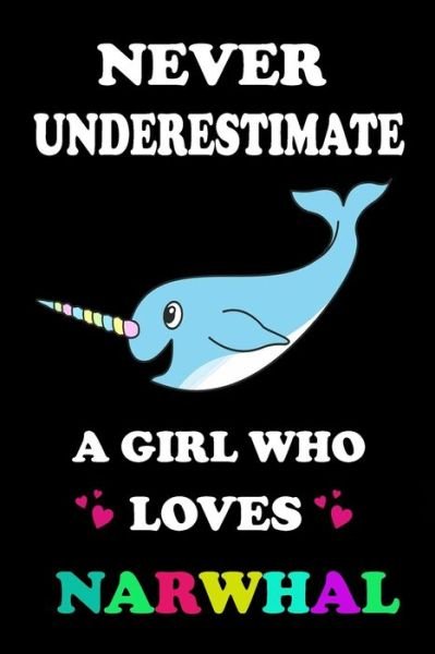 Cover for Animal &amp; Fish Love Notebook · Never Underestimate A Girl Who Loves Narwhal (Paperback Book) (2019)