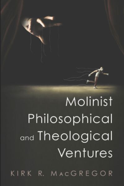 Cover for Kirk R. MacGregor · Molinist Philosophical and Theological Ventures (Book) (2022)