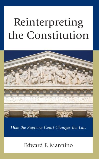 Cover for Edward F. Mannino · Reinterpreting the Constitution: How the Supreme Court Changes the Law (Hardcover Book) (2023)