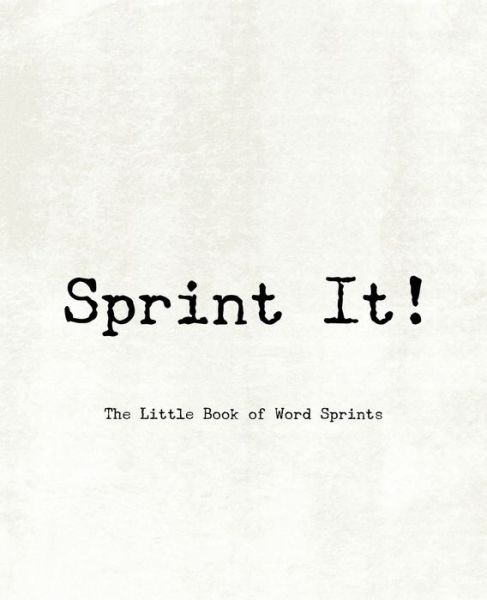 Sprint It! - The Little Book of Word Sprints - TeeCee Design Studio - Books - Independently published - 9781673516302 - December 9, 2019