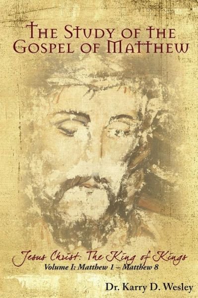 Cover for Wesley · The Study of the Gospel of Matthew: Jesus Christ: The King of Kings Vol. 1 - The Study of the Gospel of Matthew (Taschenbuch) (2019)