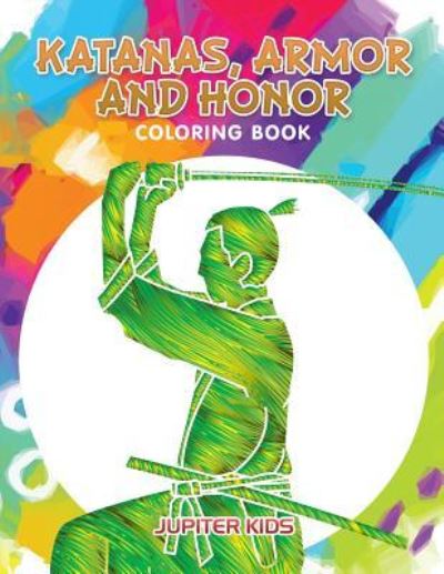 Cover for Jupiter Kids · Katanas, Armor and Honor Coloring Book (Paperback Book) (2016)