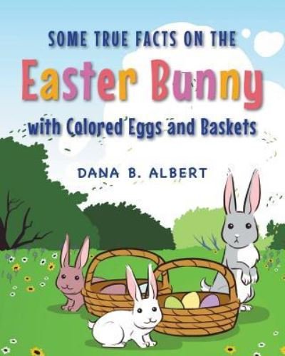 Cover for Dana B Albert · Some True Facts on the Easter Bunny with Colored Eggs and Baskets (Taschenbuch) (2017)