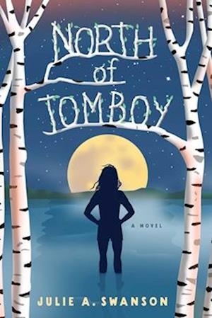 Cover for Julie A. Swanson · North of Tomboy: A Novel (Paperback Bog) (2025)