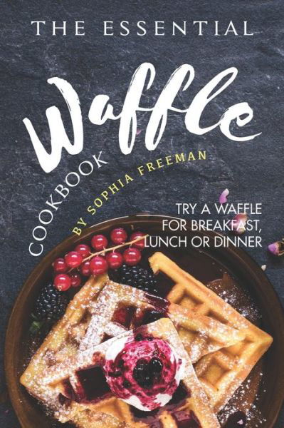 Cover for Sophia Freeman · The Essential Waffle Cookbook (Paperback Book) (2019)